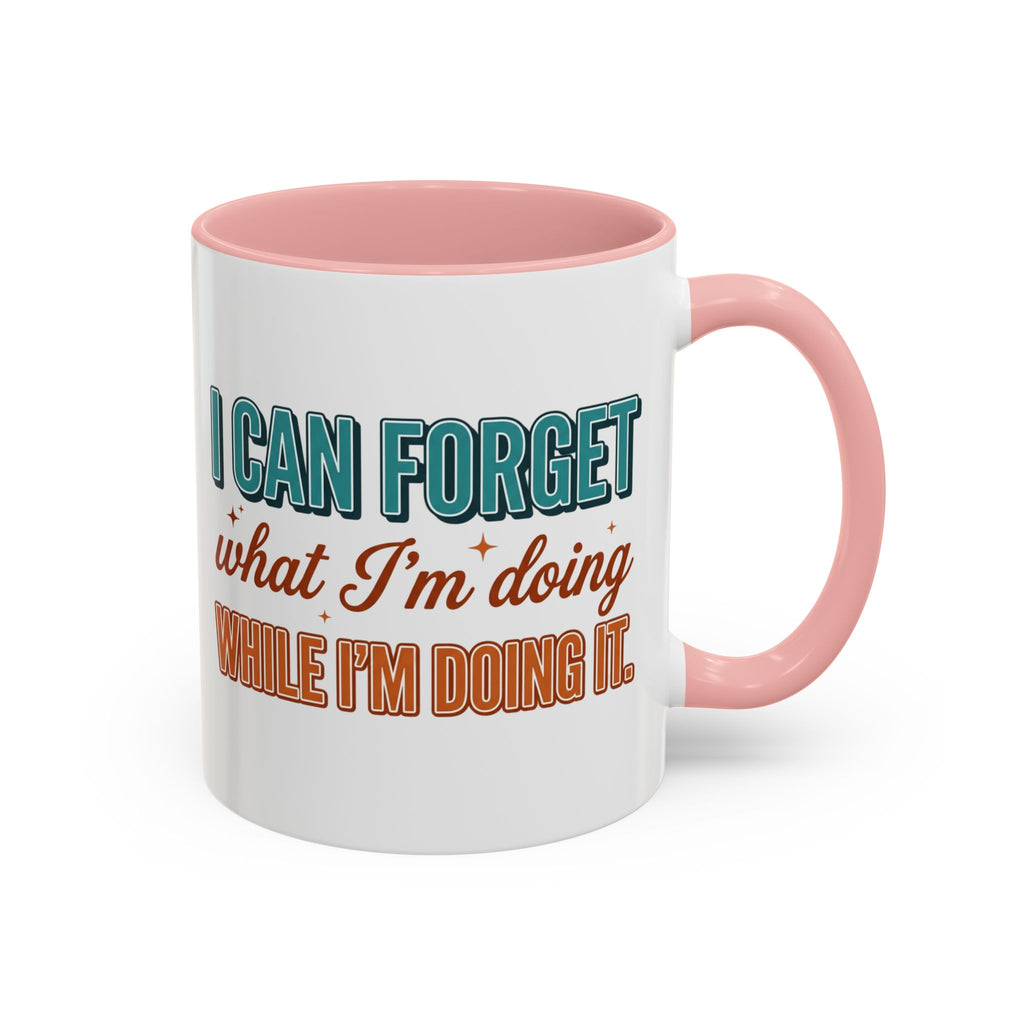 I Can Forget What I'm Doing While I'm Doing It –  Mug