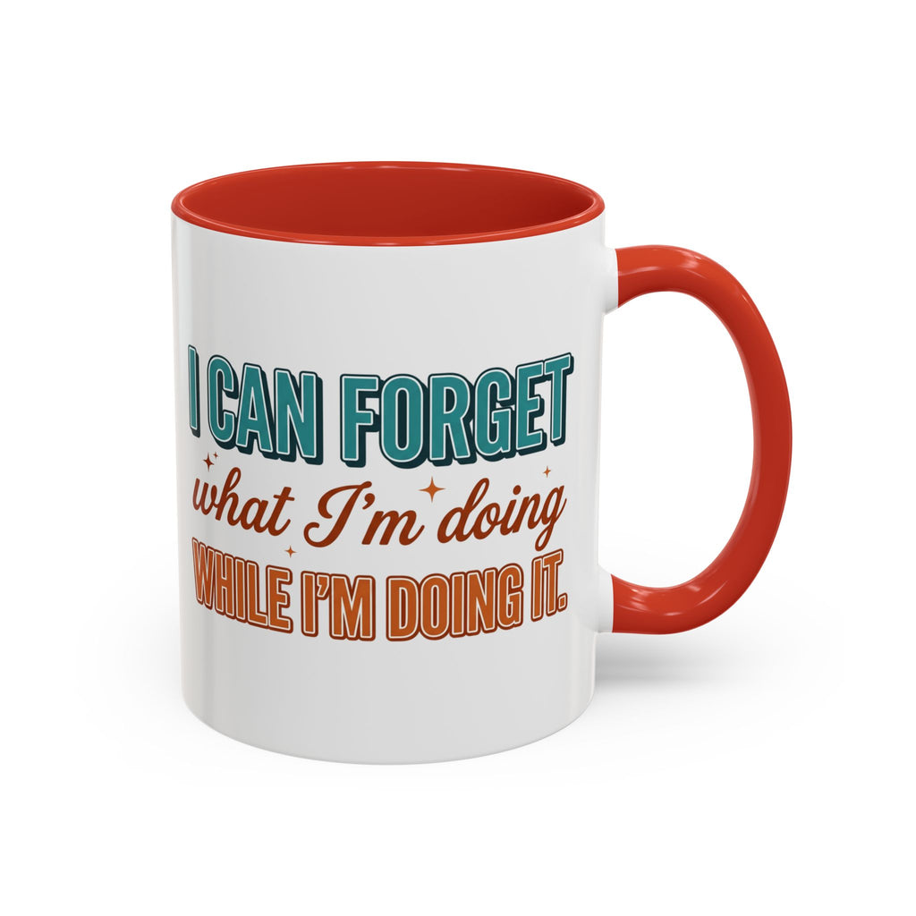 I Can Forget What I'm Doing While I'm Doing It –  Mug