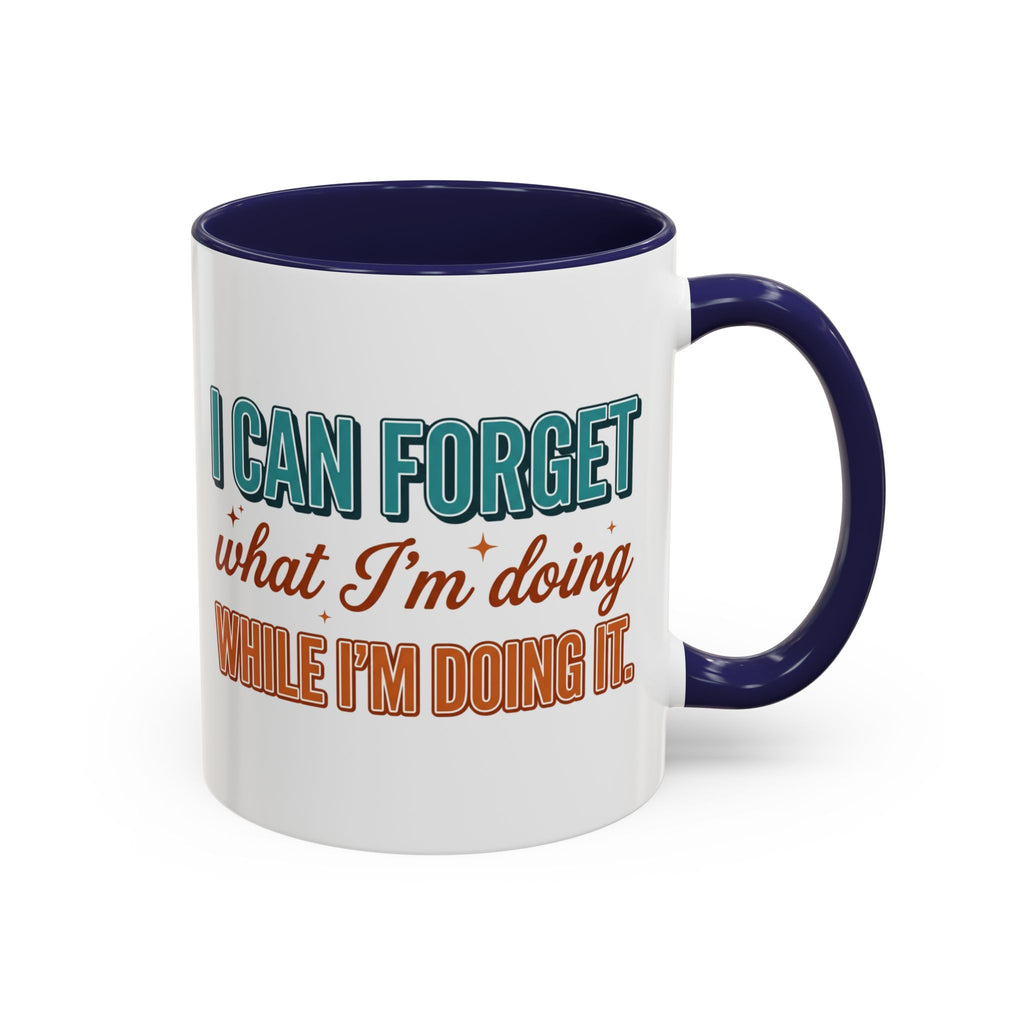 I Can Forget What I'm Doing While I'm Doing It –  Mug