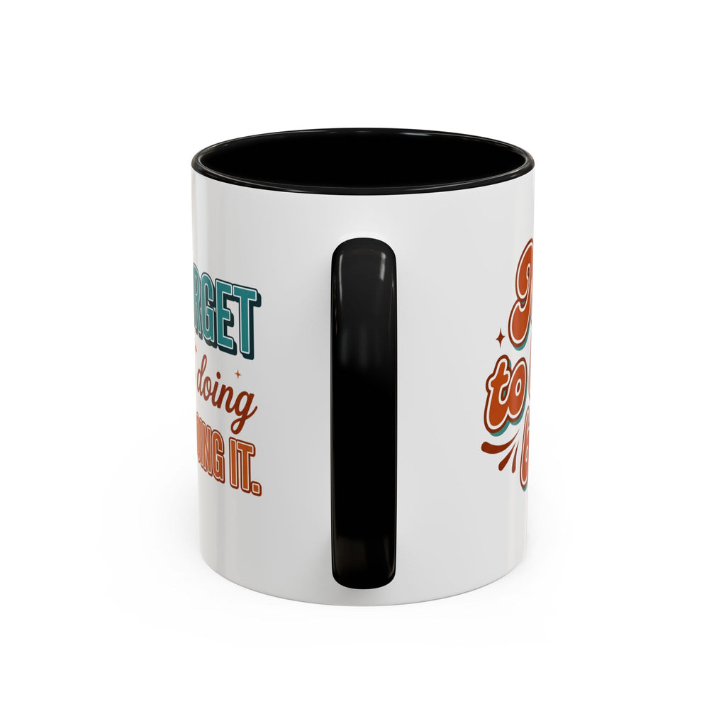 I Can Forget What I'm Doing While I'm Doing It –  Mug