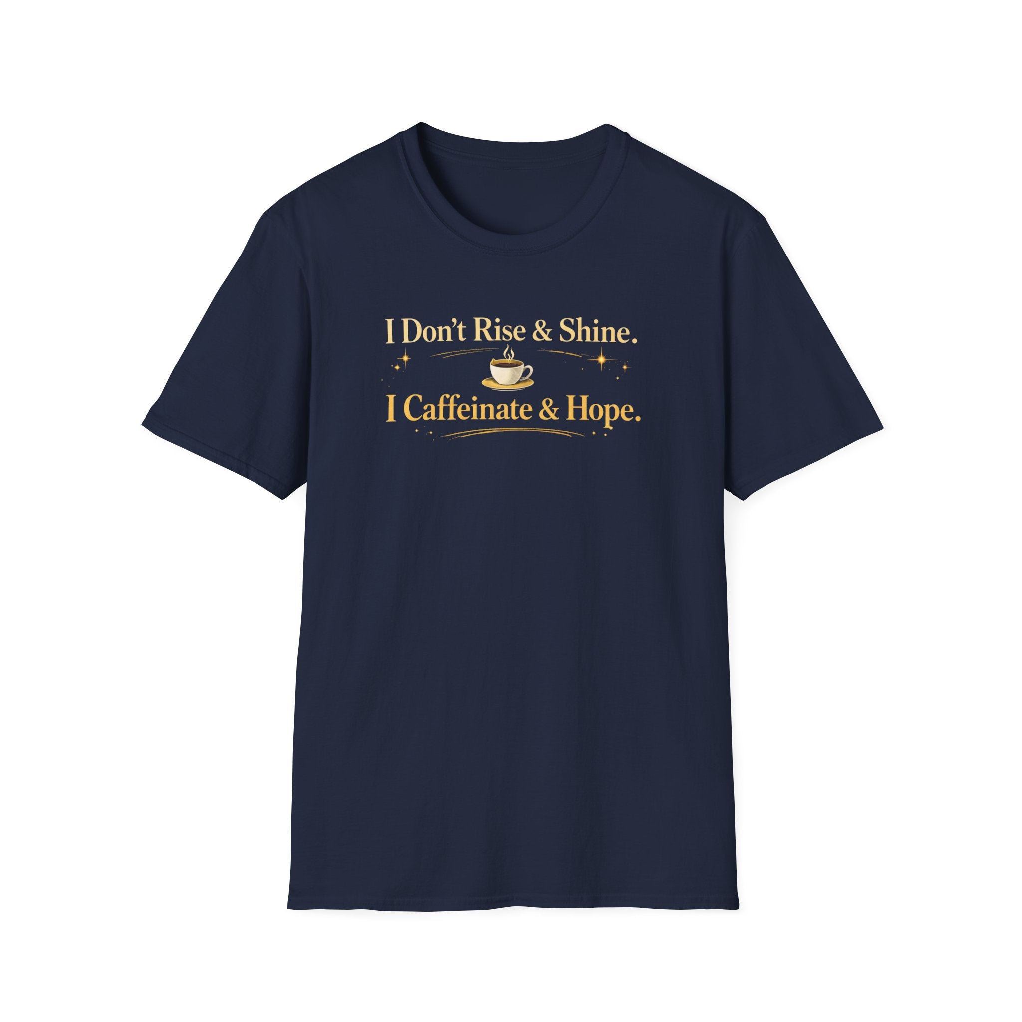 "I Don't Rise & Shine. I Caffeinate & Hope." Coffee Lover Tee
