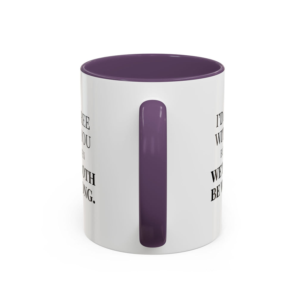I'd AGree with You But Then We'd Both Be Wrong - Mug
