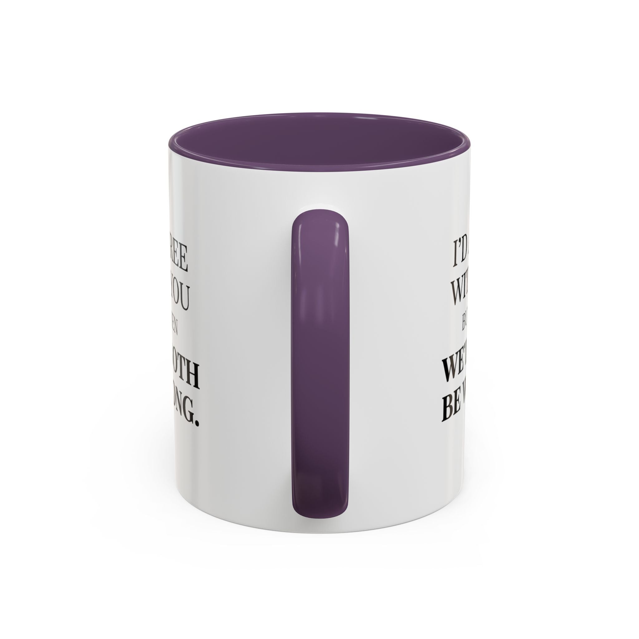 I'd AGree with You But Then We'd Both Be Wrong - Mug