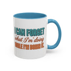 I Can Forget What I'm Doing While I'm Doing It –  Mug