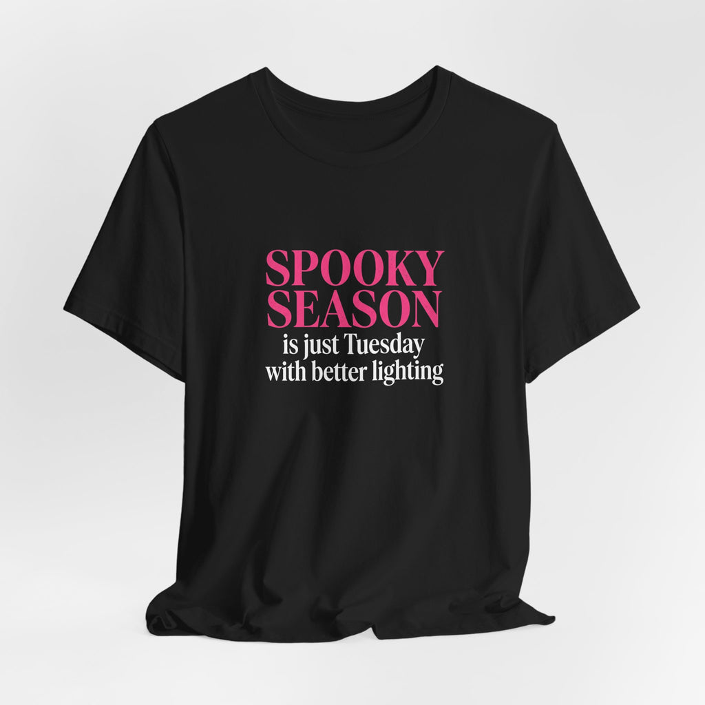 Spooky Season Tee - “Spooky Season is just Tuesday with better lighting” Halloween T‑Shirt