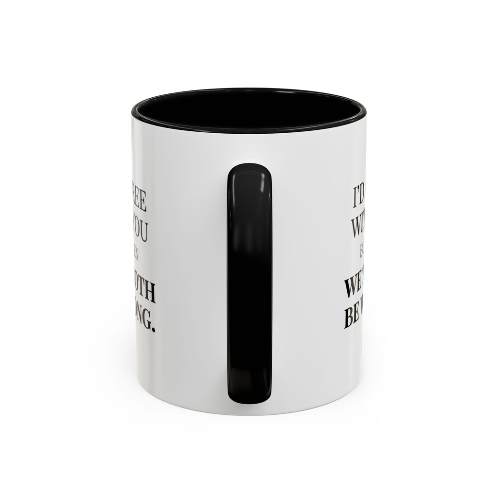 I'd AGree with You But Then We'd Both Be Wrong - Mug