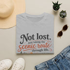 Not Lost. Just Taking the Scenic Route Through Life T-Shirt