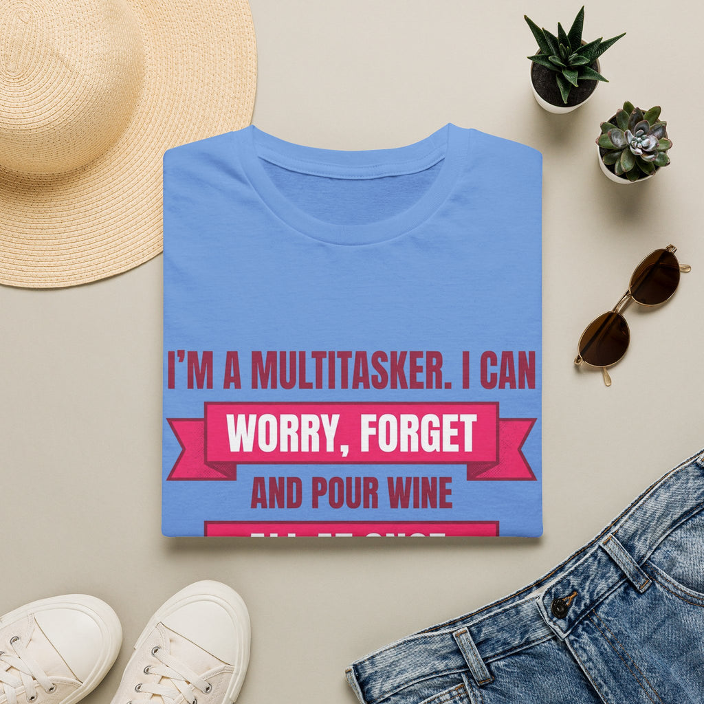 Multitasker Wine Tee — "I Can Worry, Forget & Pour Wine All at Once" T-Shirt