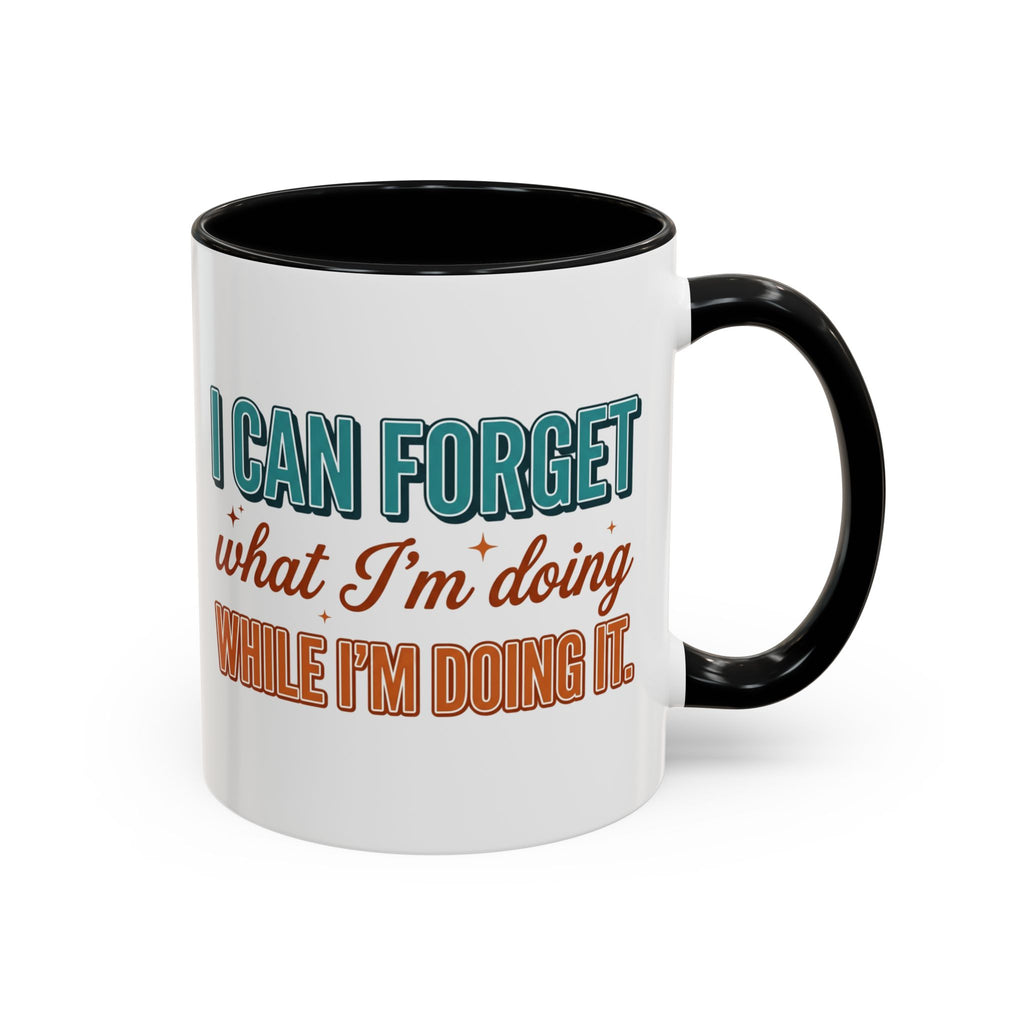 I Can Forget What I'm Doing While I'm Doing It –  Mug