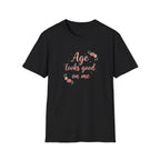 Age Looks Good on Me | Empowering Women’s T-Shirt | Midlife Motivation | Gift for Women 40 50 60
