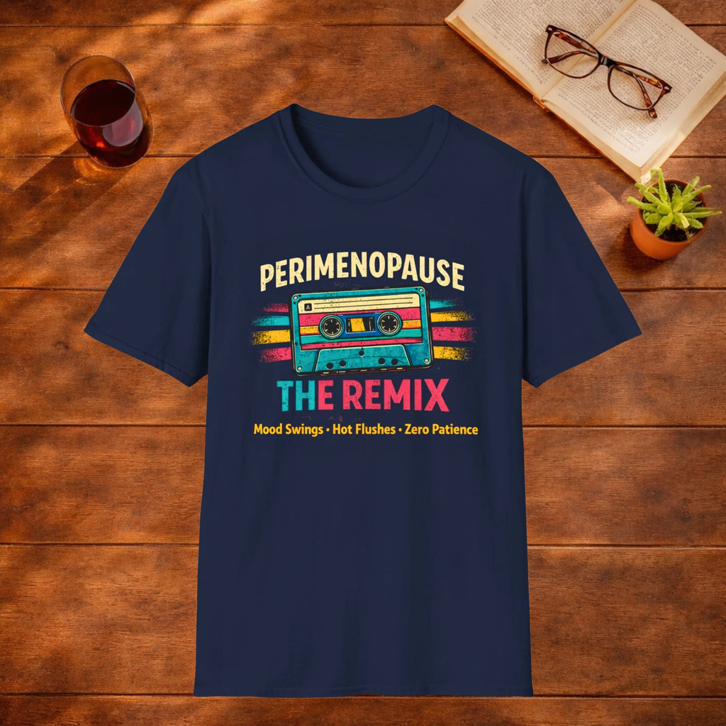 Perimenopause The Remix, Mood Swings, Hot Flushes, Zero Patience T-Shirt