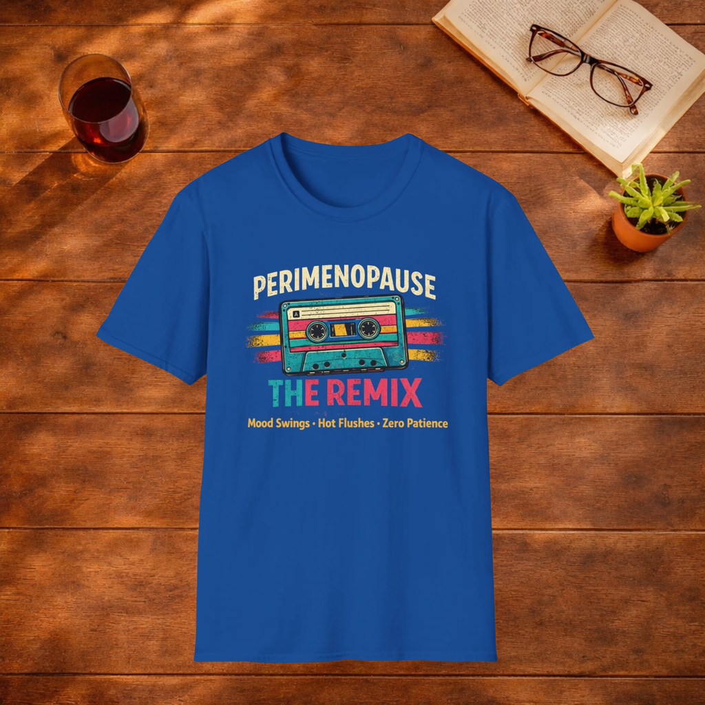 Perimenopause The Remix, Mood Swings, Hot Flushes, Zero Patience T-Shirt