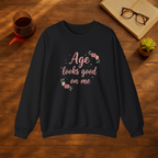 Age Looks Good on Me Sweatshirt