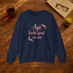 Age Looks Good on Me Sweatshirt