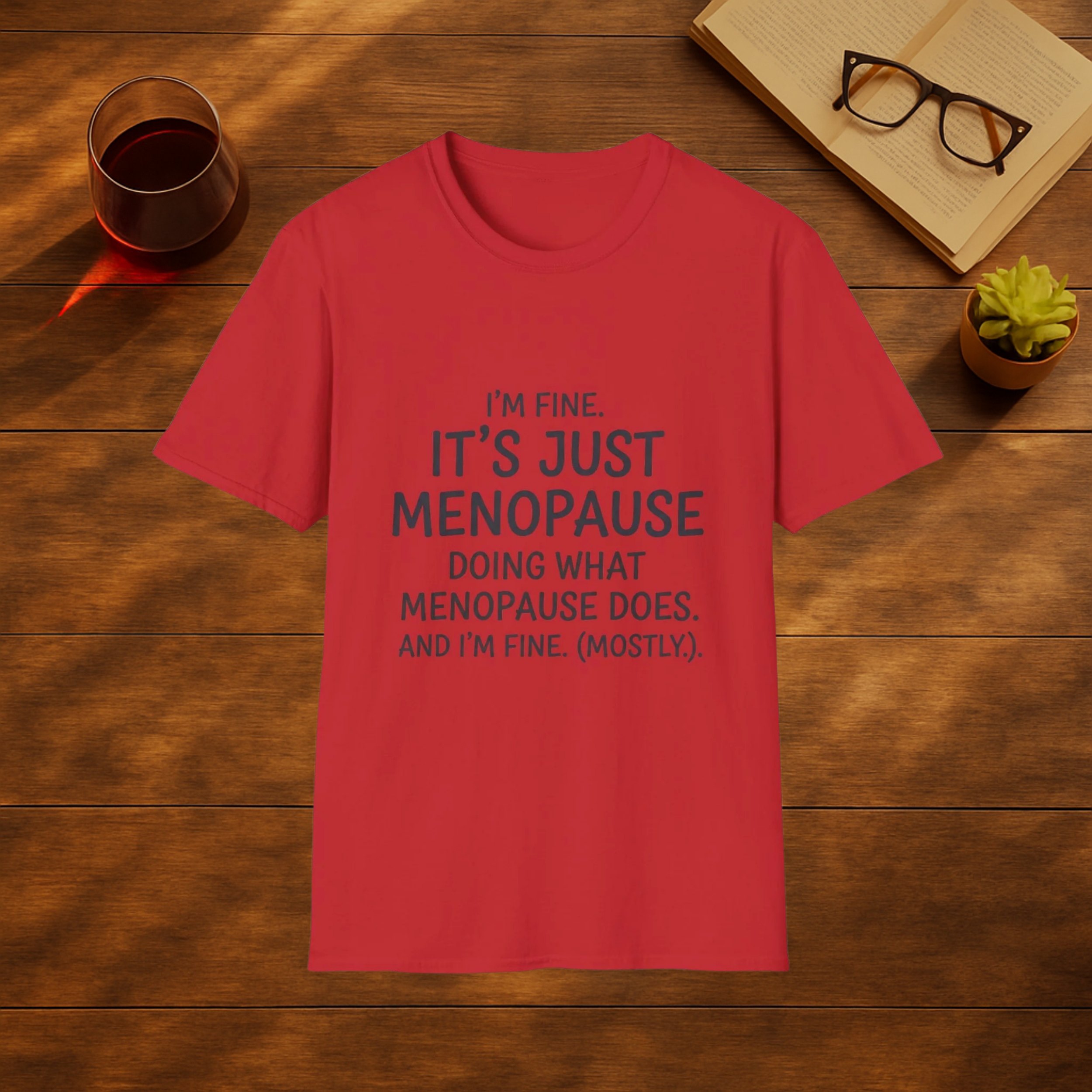 I'm Fine, Its Just Menopause doing what Menopause does ! I'm fine T-Shirt