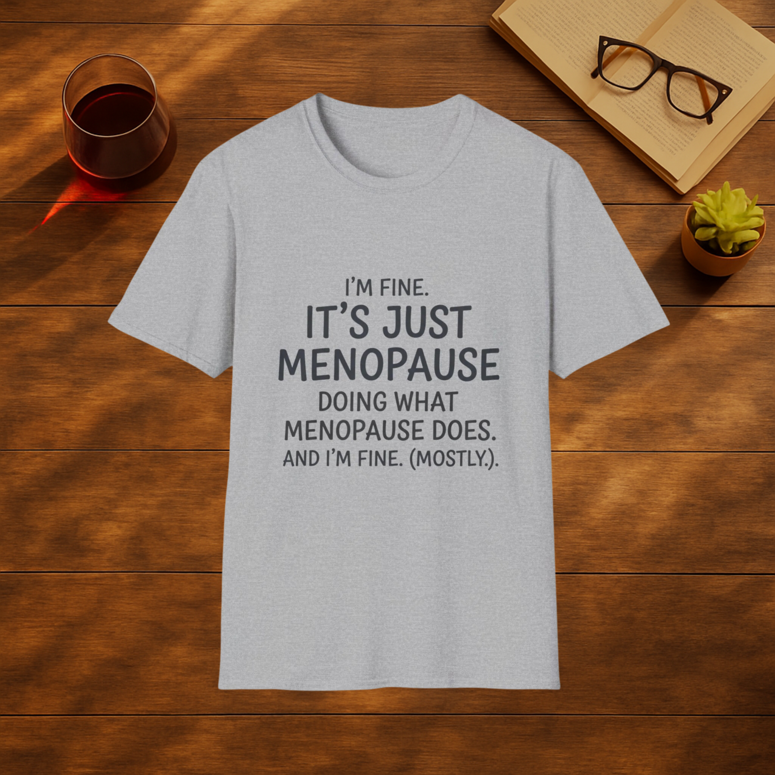 I'm Fine, Its Just Menopause doing what Menopause does ! I'm fine T-Shirt
