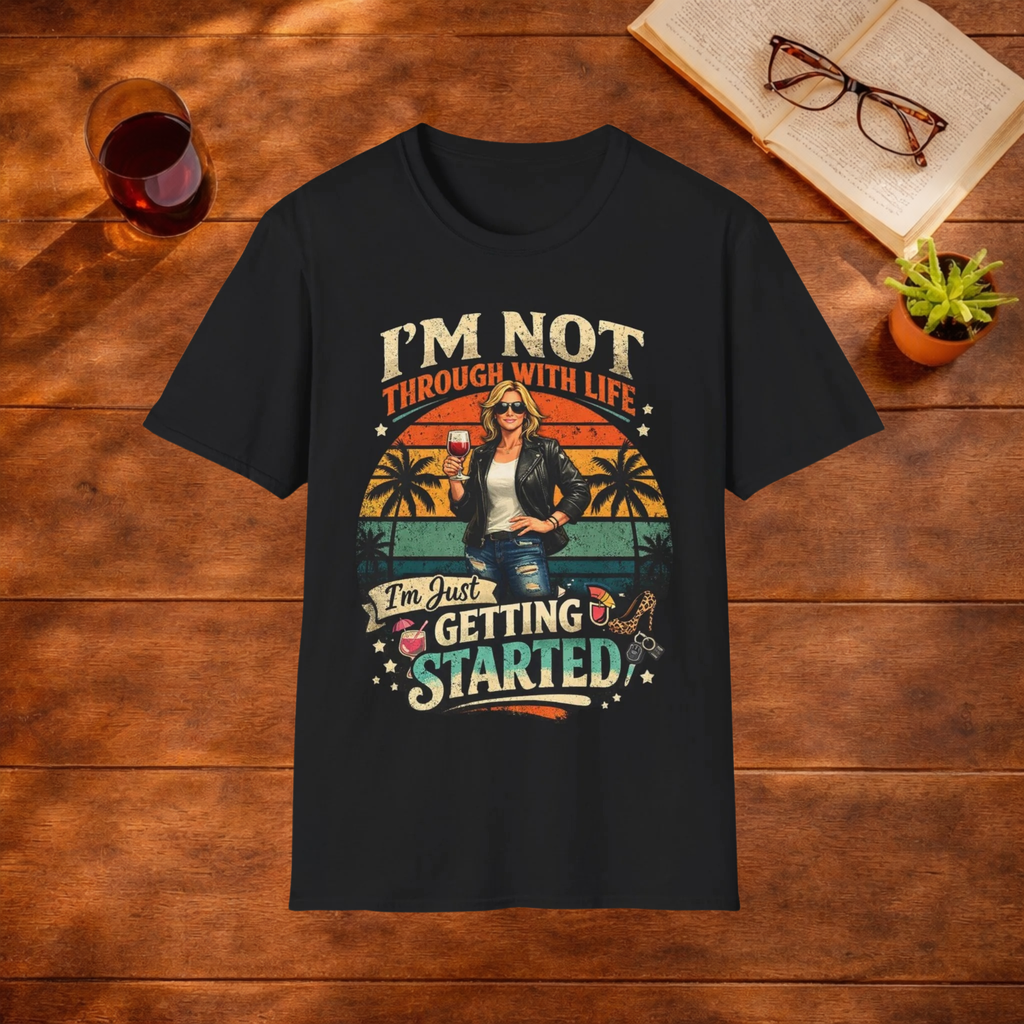 I'm Not Through With Life T-Shirt