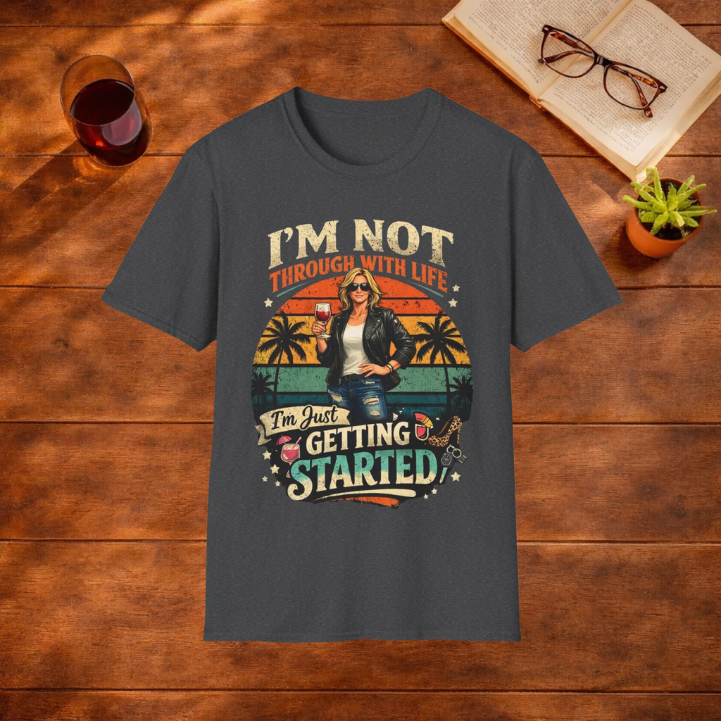 I'm Not Through With Life T-Shirt
