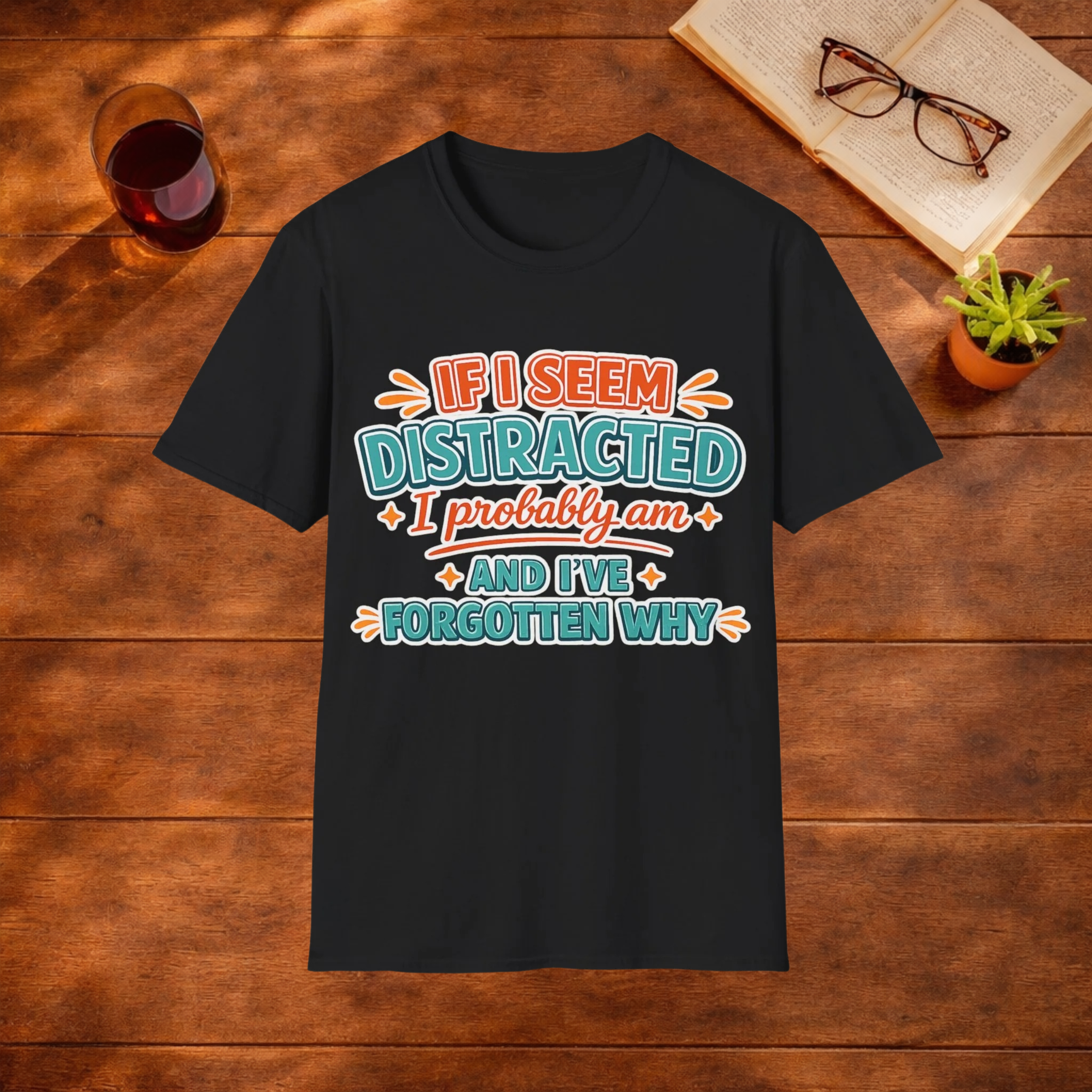 If I Seem Distracted I Probably Am T-Shirt