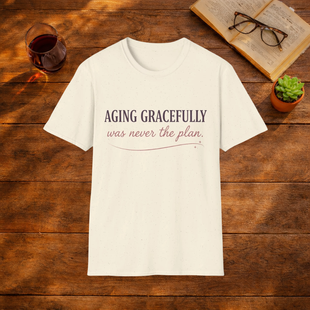 Aging Gracefully Was Never The Plan T-Shirt