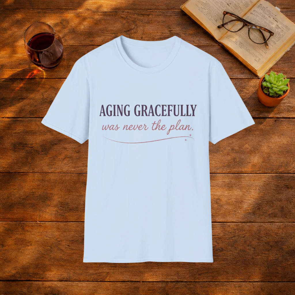 Aging Gracefully Was Never The Plan T-Shirt
