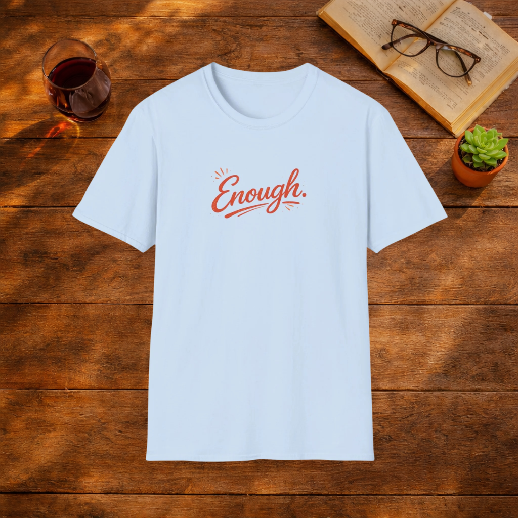 Enough. T-Shirt
