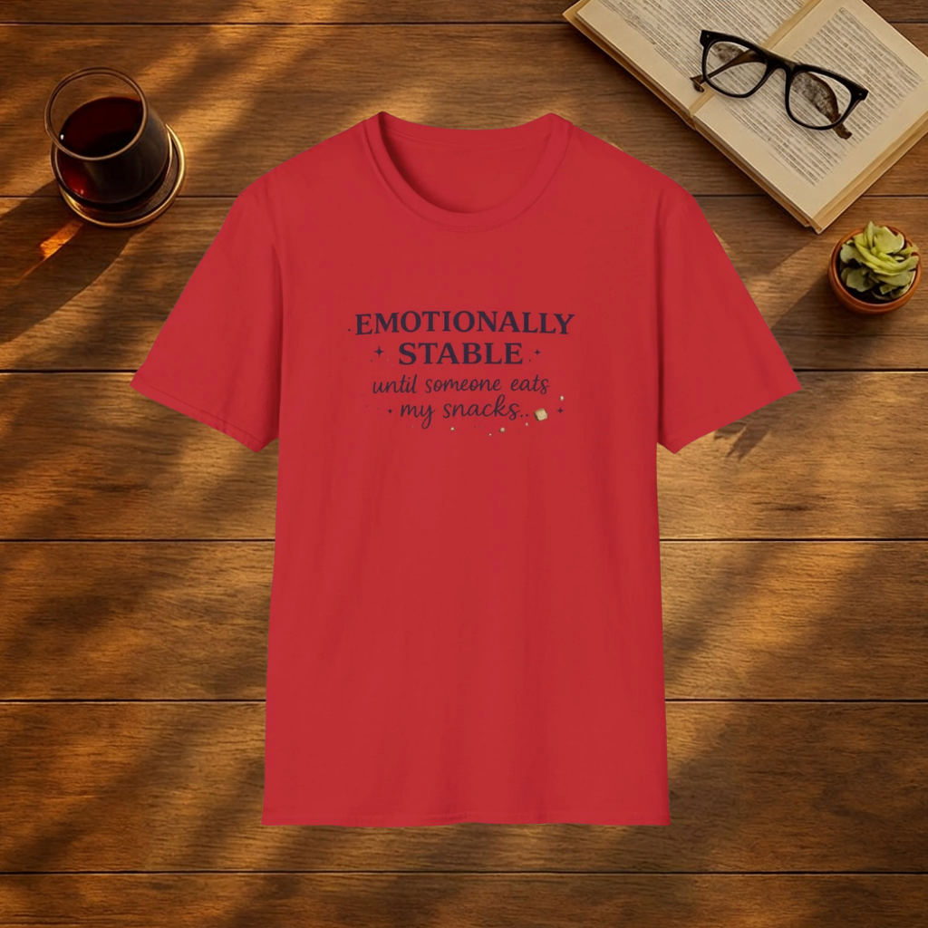 EMOTIONALLY STABLE UNTIL SOMEONE EATS MY SNACKS  T-Shirt