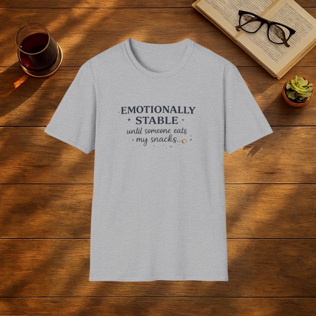 EMOTIONALLY STABLE UNTIL SOMEONE EATS MY SNACKS  T-Shirt