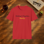 Holding It Together ... Barely T-Shirt