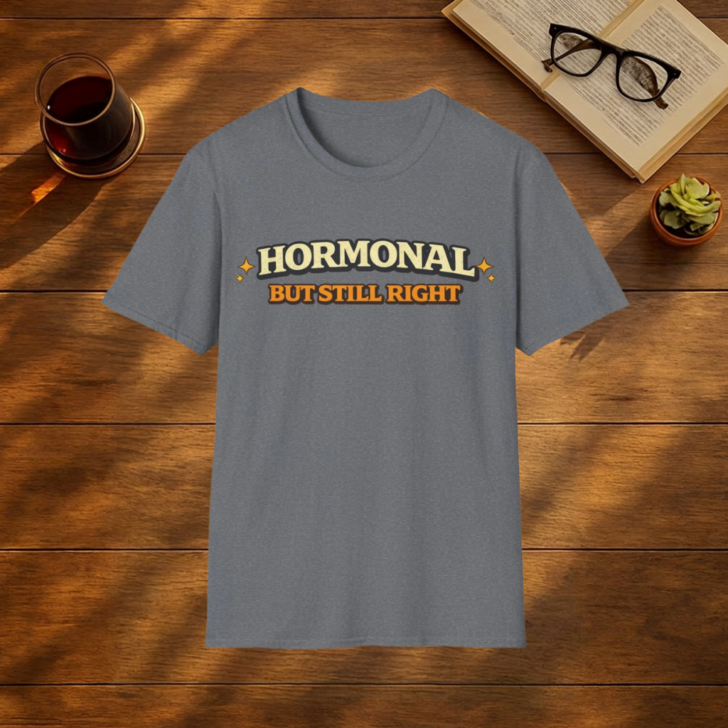 Hormonal But Still Right T-Shirt