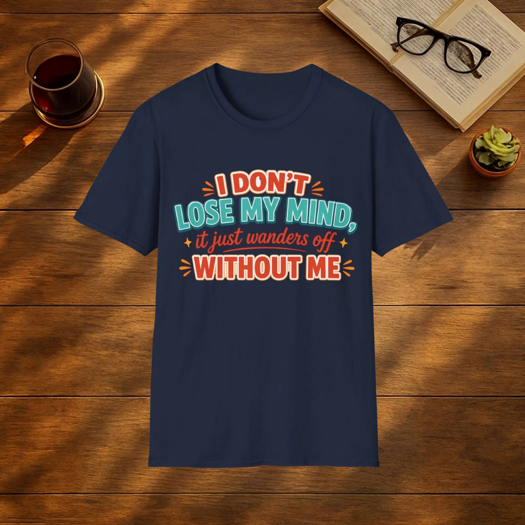 I Don't Lose My Mind T-Shirt