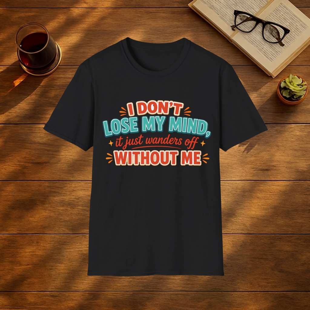 I Don't Lose My Mind T-Shirt
