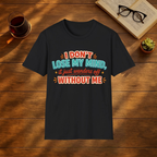 I Don't Lose My Mind T-Shirt