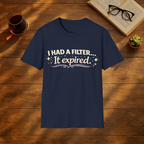 I had a Filter, It Expired T-Shirt