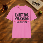 I'm Not For Everyone, and That's OK T-Shirt