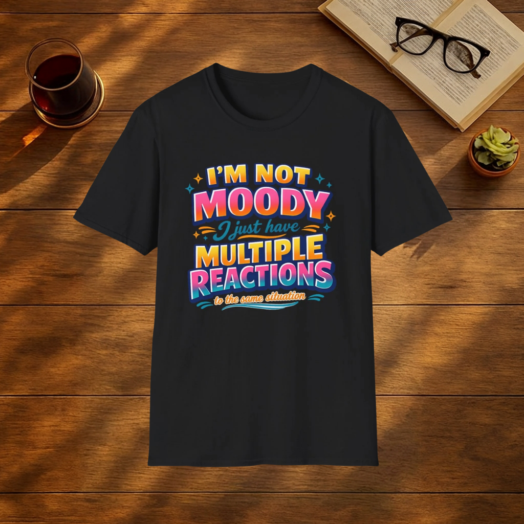 Im not moody T-Shirt