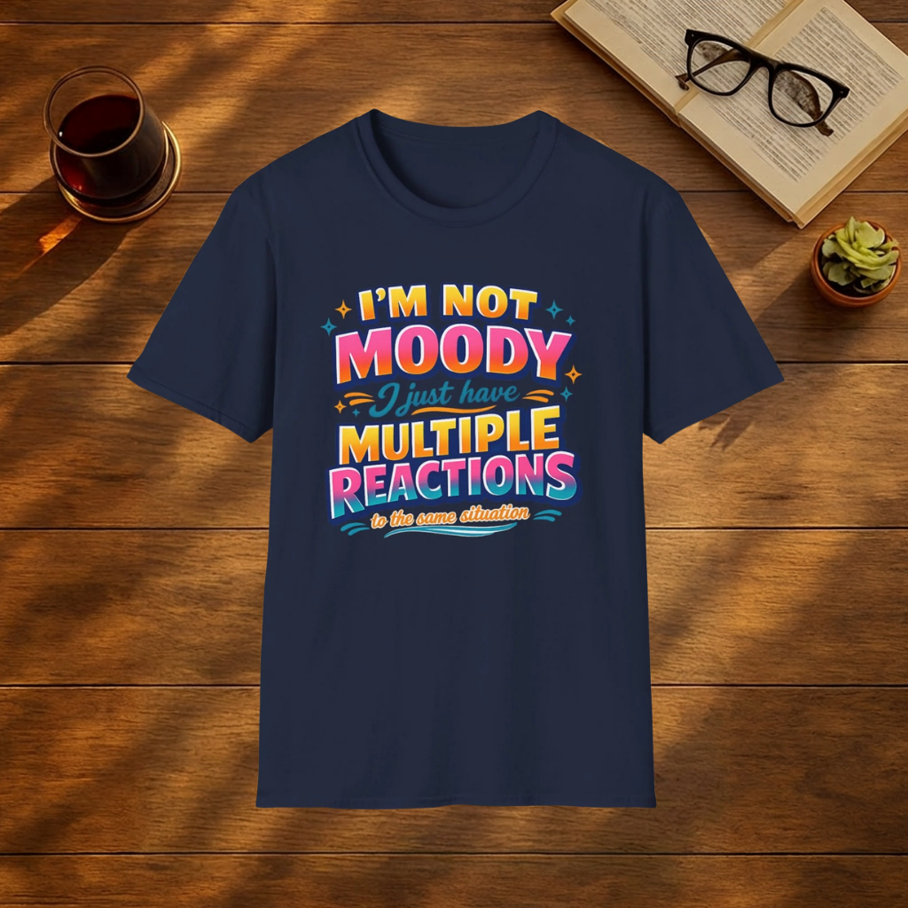 Im not moody T-Shirt