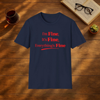 Im Fine, Its Fine, Everything is Fine T-Shirt