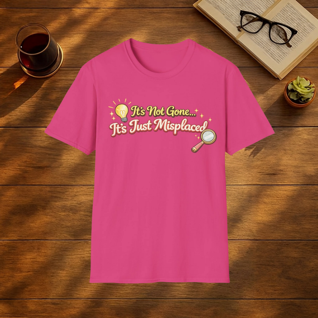 It's Not Gone, It's Just Misplaced T-Shirt