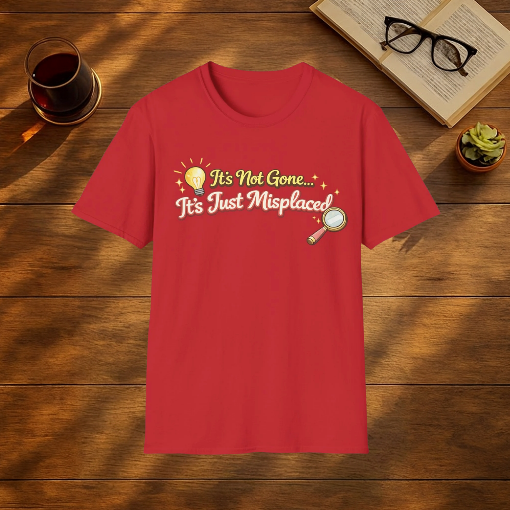 It's Not Gone, It's Just Misplaced T-Shirt