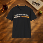 Low on Estrogen, High On Opinions T-Shirt