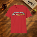 Low on Estrogen, High On Opinions T-Shirt