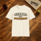 Stable is a Suggestion T-Shirt