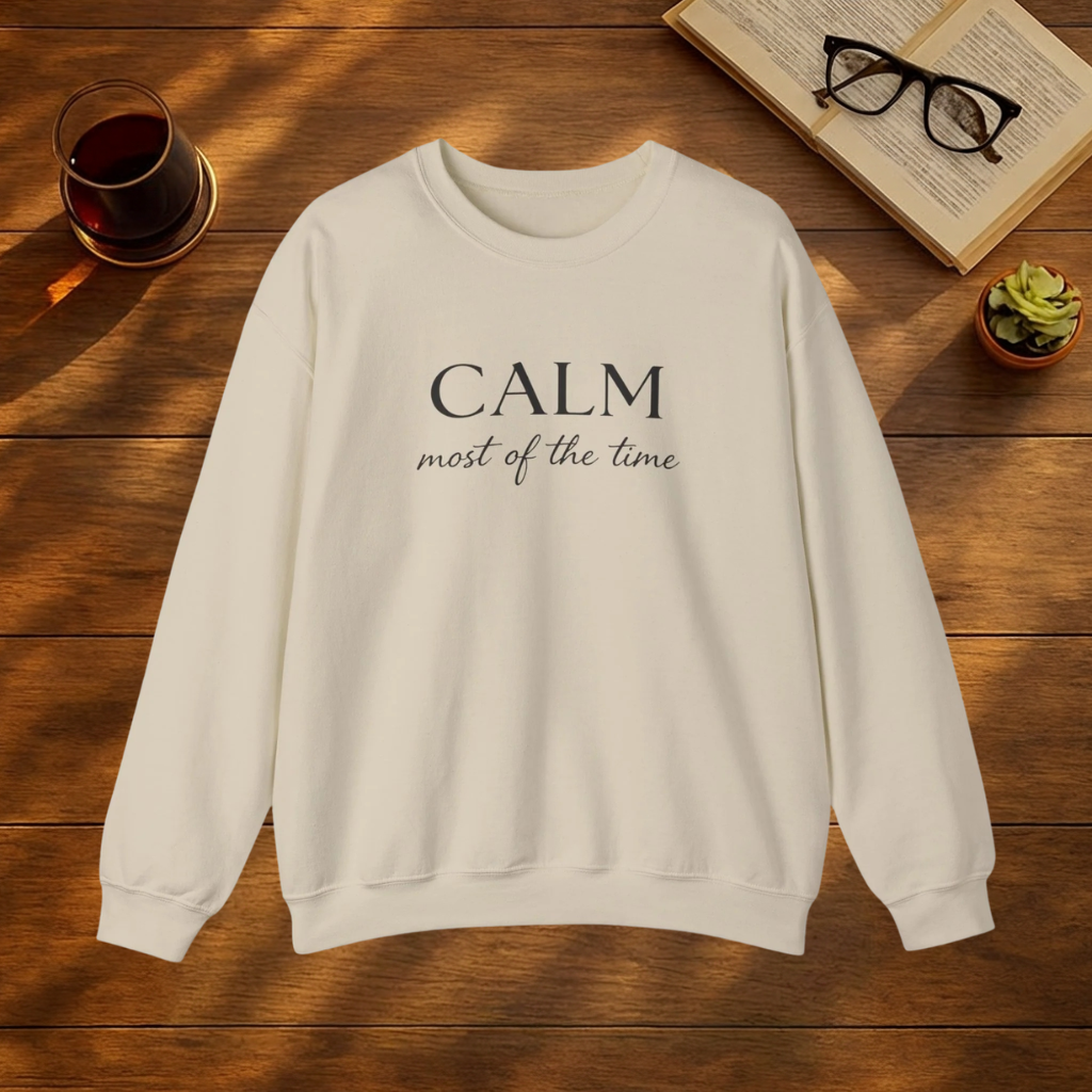 CALM most of the time Sweatshirt