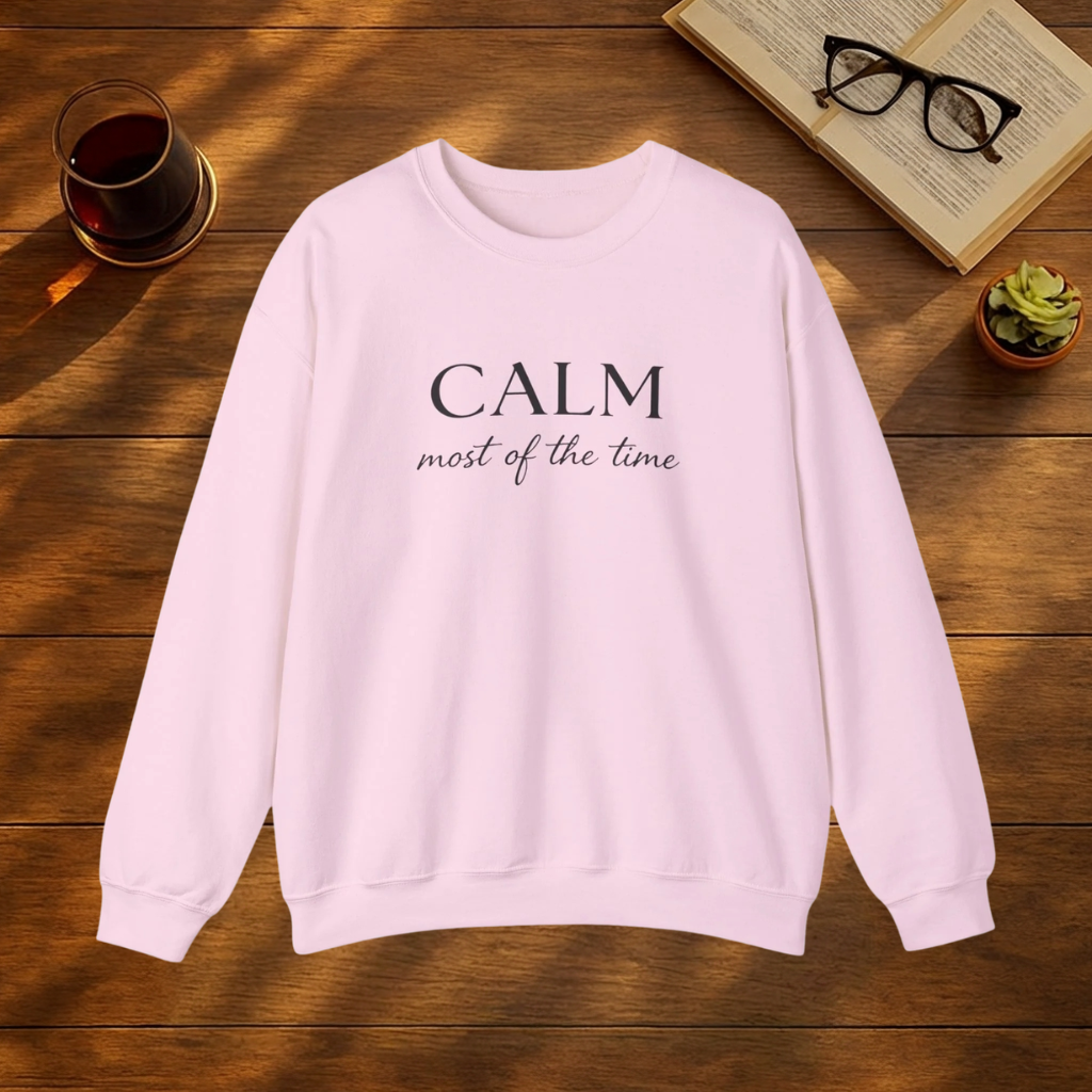 CALM most of the time Sweatshirt