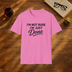 I'm Not Rude, I'm Just Done T-Shirt