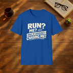 Run? Me? Only If Someone's Chasing Me T-Shirt