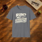 Run? Me? Only If Someone's Chasing Me T-Shirt