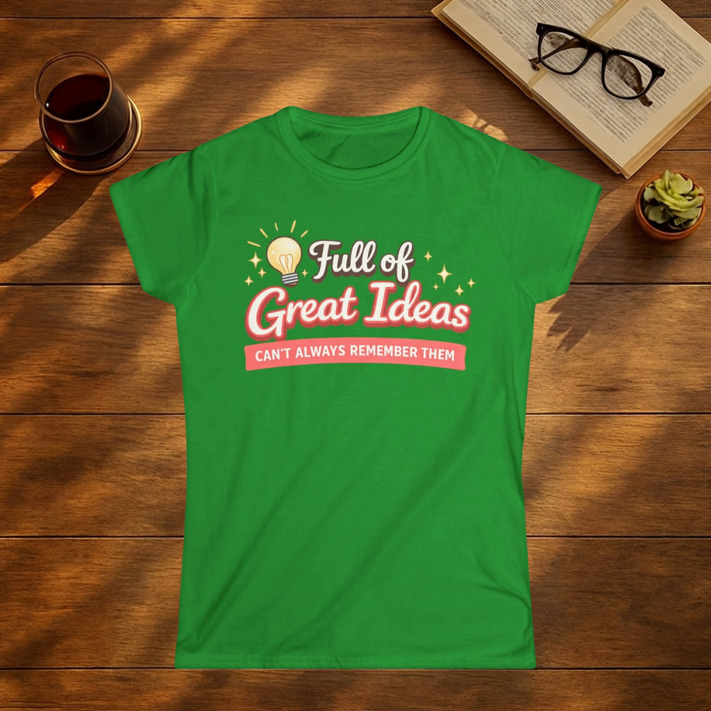 Full of Great Ideas, Can't Always Remember Them T-Shirt