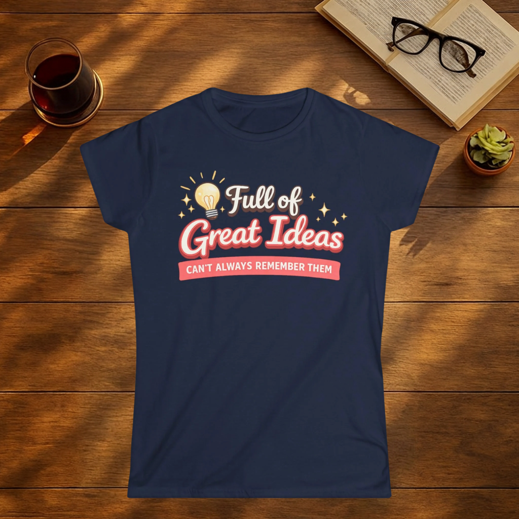 Full of Great Ideas, Can't Always Remember Them T-Shirt